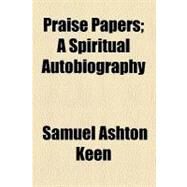 Praise Papers by Keen, Samuel Ashton, 9781458896827