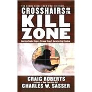 Crosshairs on the Kill Zone by Sasser, Charles W.; Roberts, Craig, 9781476786827