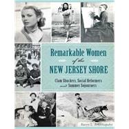 Remarkable Women of the New Jersey Shore by Schnitzspahn, Karen L., 9781626196827