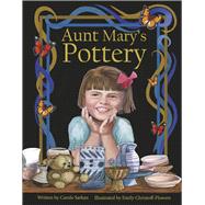 Aunt Mary's Pottery Illustrated by Emily Christoff-Flowers by Sarkan, Carole; Christoff-Flowers, Emily, 9798350936827