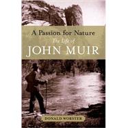 A Passion for Nature The Life of John Muir by Worster, Donald, 9780195166828