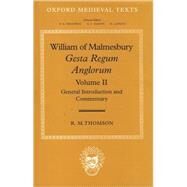 William of Malmesbury: Gesta Regum Anglorum Volume II: General Introduction and Commentary by Thomson, R. M.; Winterbottom, M., 9780198206828