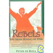 Rebels The Irish Rising of 1916 by DE ROSA, PETER, 9780449906828