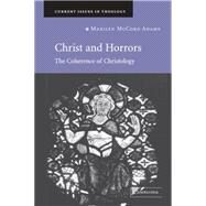 Christ and Horrors: The Coherence of Christology by Marilyn McCord Adams, 9780521866828