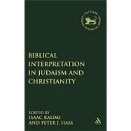 Biblical Interpretation in Judaism And Christianity by Kalimi, Isaac; Haas, Peter J., 9780567026828