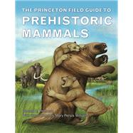 The Princeton Field Guide to Prehistoric Mammals by Prothero, Donald R.; Williams, Mary Persis, 9780691156828