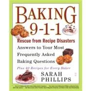 Baking 9-1-1 Rescue from Recipe Disasters; Answers to Your Most Frequently Asked Baking Questions; 40 Recipes for Every Baker by Phillips, Sarah, 9780743246828