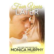 Four Years Later A Novel by MURPHY, MONICA, 9780804176828
