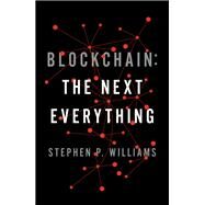 Blockchain: The Next Everything by Williams, Stephen P., 9781982116828