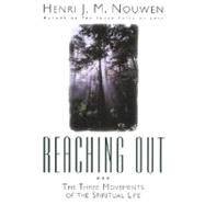 Reaching Out The Three Movements of the Spiritual Life by Nouwen, Henri J. M., 9780385236829
