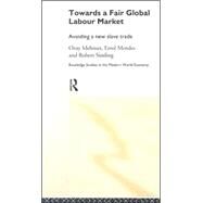 Towards A Fair Global Labour Market: The Role of International Labour by Mehmet; Ozay, 9780415166829