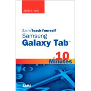 Sams Teach Yourself Samsung GALAXY Tab in 10 Minutes by Kelly, James Floyd, 9780672336829