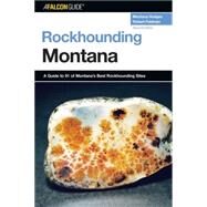 Rockhounding Montana, 2nd A Guide to 91 of Montana's Best Rockhounding Sites by Hodges, Montana; Feldman, Robert, 9780762736829