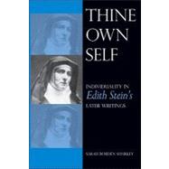Thine Own Self : Individuality in Edith Stein's Later Writings by Sharkey, Sarah Borden, 9780813216829