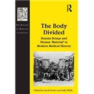 The Body Divided: Human Beings and Human 'Material' in Modern Medical History by Ferber,Sarah, 9781138246829