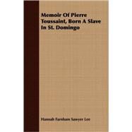 Memoir Of Pierre Toussaint, Born A Slave In St. Domingo by Lee, Hannah Farnham Sawyer, 9781408686829