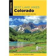 Best Lake Hikes Colorado A Guide to the State's Greatest Lake Hikes by Paul, Susan Joy, 9781493046829