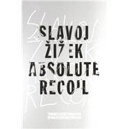 Absolute Recoil Towards A New Foundation Of Dialectical Materialism by Zizek, Slavoj, 9781781686829