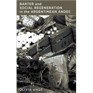 Barter and Social Regeneration in the Argentinean Andes by Ange, Olivia, 9781785336829