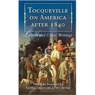 Tocqueville on America after 1840: Letters and Other Writings by Edited and translated by Aurelian Craiutu , Jeremy Jennings, 9780521676830
