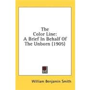 Color Line : A Brief in Behalf of the Unborn (1905) by Smith, William Benjamin, 9780548956830