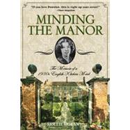 Minding the Manor The Memoir of a 1930s English Kitchen Maid by Moran, Mollie, 9780762796830