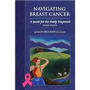 Navigating Breast Cancer: Guide for the Newly Diagnosed by Shockney, Lillie D., 9780763786830