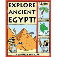 Explore Ancient Egypt! 25 Great Projects, Activities, Experiments by Van Vleet, Carmella; Kim, Alex, 9780979226830