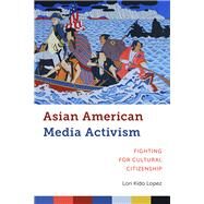 Asian American Media Activism by Lopez, Lori Kido, 9781479866830