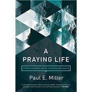 A Praying Life by Miller, Paul E., 9781631466830