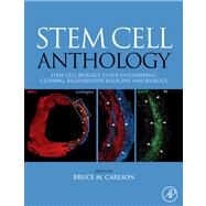 Stem Cell Anthology : From Stem Cell Biology, Tissue Engineering, Cloning, Regenerative Medicine and Biology by Carlson, Bruce M., 9780123756831