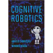 Cognitive Robotics by Cangelosi, Angelo; Asada, Minoru, 9780262046831