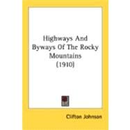 Highways And Byways Of The Rocky Mountains by Johnson, Clifton, 9780548876831
