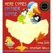Here Comes Mother Goose by Opie, Iona; Wells, Rosemary, 9780763606831