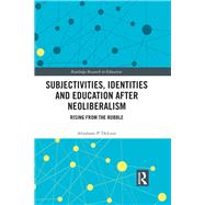 Subjectivities, Identities, and Education after Neoliberalism: Rising from the Rubble by Deleon; Abraham, 9781138296831