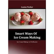 Smart Ways of Ice Cream Making by Parker, Louise, 9781506026831