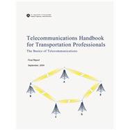 Telecommunications Handbook for Transportation Professionals by U.s. Department of Transportation; Federal Highway Administration, 9781508556831