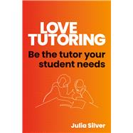 Love Tutoring Be the tutor your student needs by Silver, Julia, 9781785836831