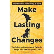 Make Lasting Changes: The Science of Sustainable Behavior Change and Reaching Your Goals by Hollins, Peter, 9781984066831