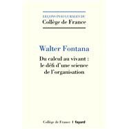 Du calcul au vivant : le dfi d'une science de l'organisation by Walter Fontana, 9782213716831