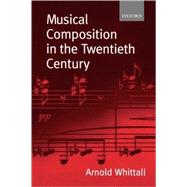 Musical Composition in the Twentieth Century by Whittall, Arnold, 9780198166832