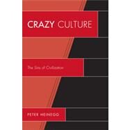 Crazy Culture The Sins of Civilization by Heinegg, Peter, 9780761856832