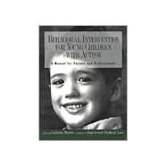 Behavioral Intervention for Young Children with Autism : A Manual for Parents and Professionals by Maurice, Catherine; Green, Gina; Luce, Stephen C., 9780890796832
