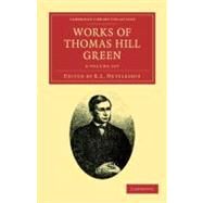 Works of Thomas Hill Green by Green, Thomas Hill; Nettleship, R. L., 9781108036832