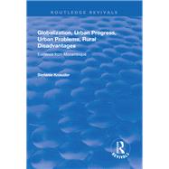 Globalization, Urban Progress, Urban Problems, Rural Disadvantages: Evidence from Mozambique: Evidence from Mozambique by Knauder,Stefanie, 9781138736832