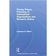 Pricing Theory, Financing of International Organisations and Monetary History by Officer; Lawrence H., 9781138806832