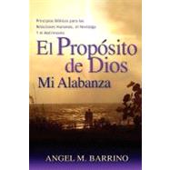 El Proposito de Dios, Mi Alabanza / The Purpose of God, My Praise by Barrino, Angel M.; Dix, Juanita; Ancrum, Michael, 9781461096832