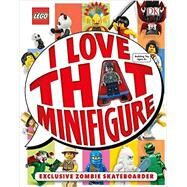 I Love That Minifigure! by Anstruther, Jen; Green, Jonathan; Lloyd, Kate; Guerrier, Simon, 9781465436832
