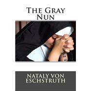 The Gray Nun by Von Eschstruth, Nataly, 9781507796832