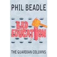Bad Education : The Guardian Columns by Beadle, Phil; Woodward, Will, 9781845906832